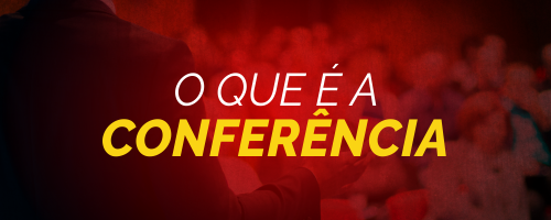 O QUE É A CONFERÊNCIA